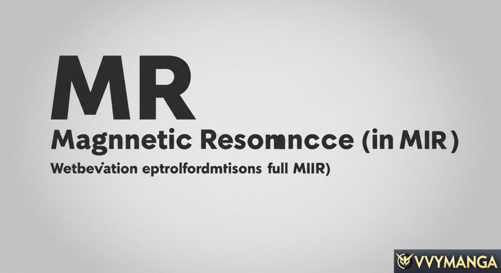 MR Full Form in Medical: Magnetic Resonance (in MRI)