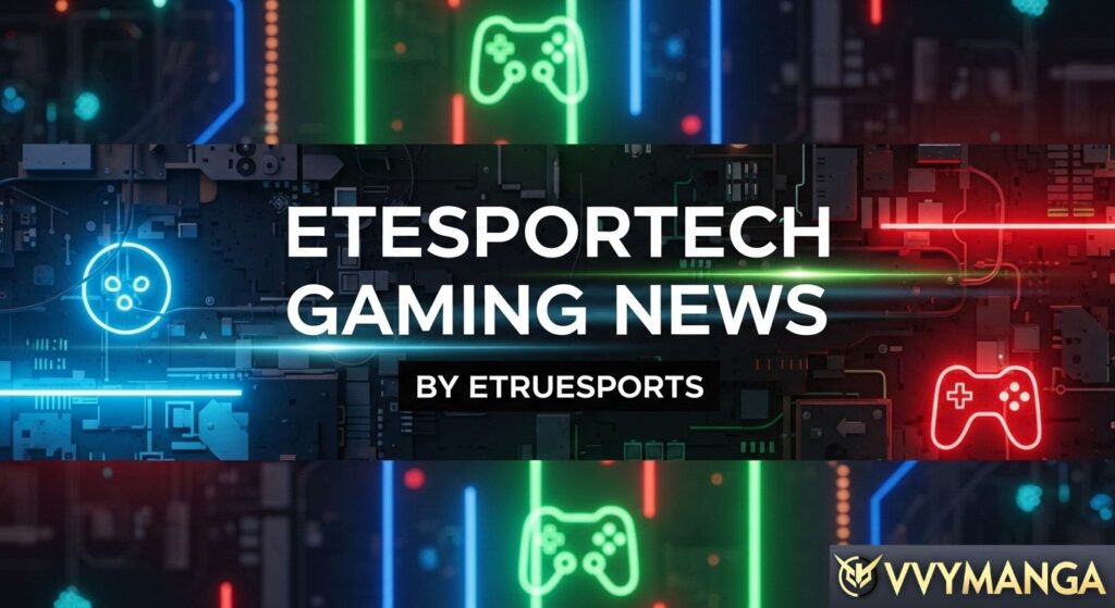 Etesportech Gaming News By Etruesports